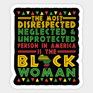 The Most Disrespected Person in America is The Black Woman Sticker